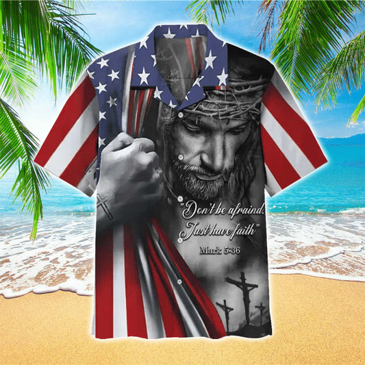 Don't Be Afraid Just Have Faith Jesus Hawaiian Shirt - Christian Hawaiian Shirts For Men & Women