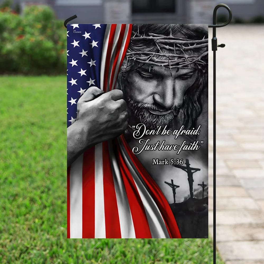 Don't Be Afraid Just Have Faith Jesus House Flags - Christian Garden Flags - Outdoor Christian Flag