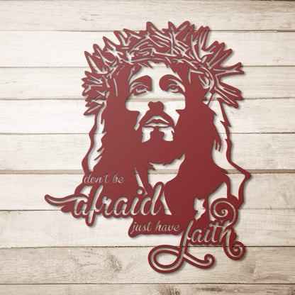 Don't Be Afraid Just Have Faith Metal Sign - Christian Metal Wall Art - Religious Metal Wall Decor