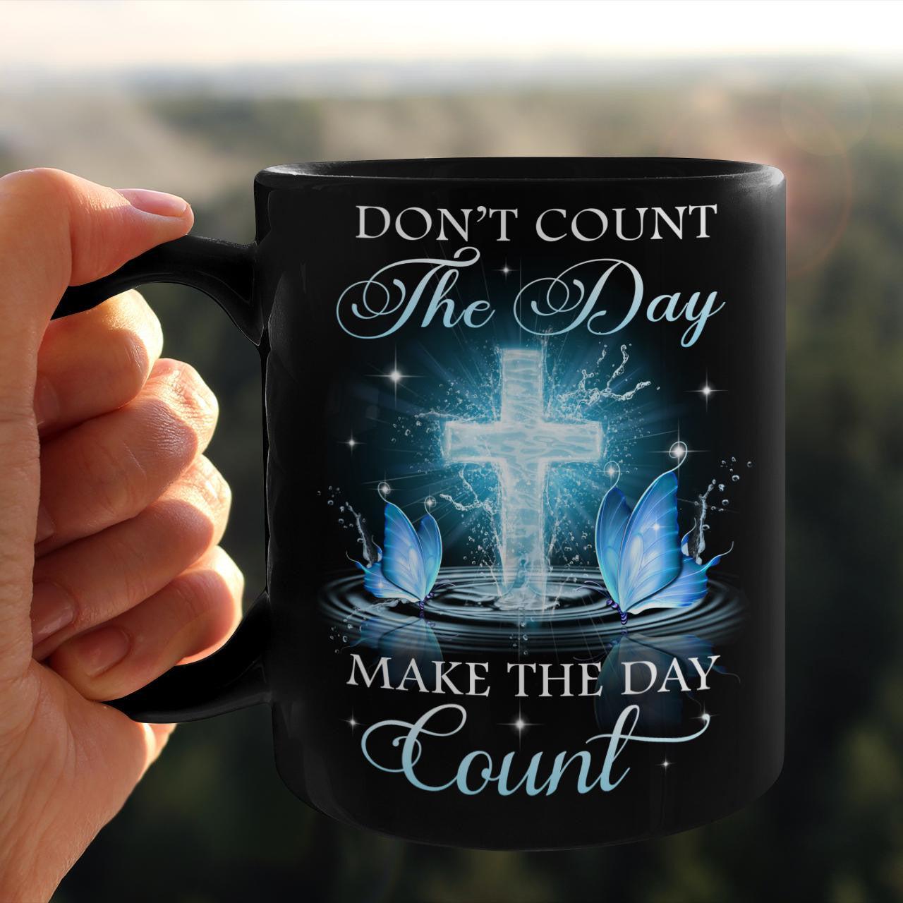 Don't Count The Day Make The Day Count, God Mug, Faith Mug, Jesus Mug, Christ Mug
