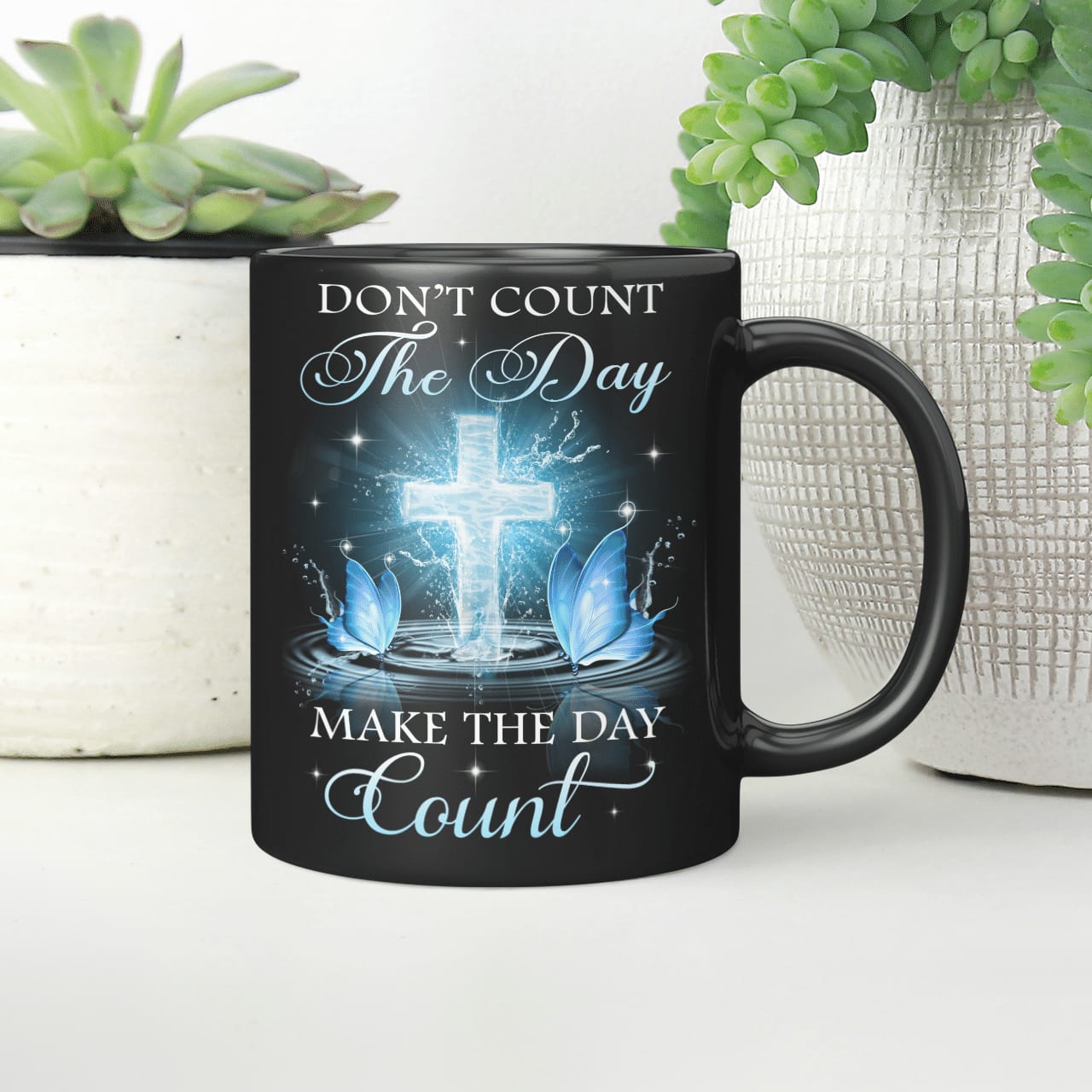 Don't Count The Day Make The Day Count, God Mug, Faith Mug, Jesus Mug, Christ Mug