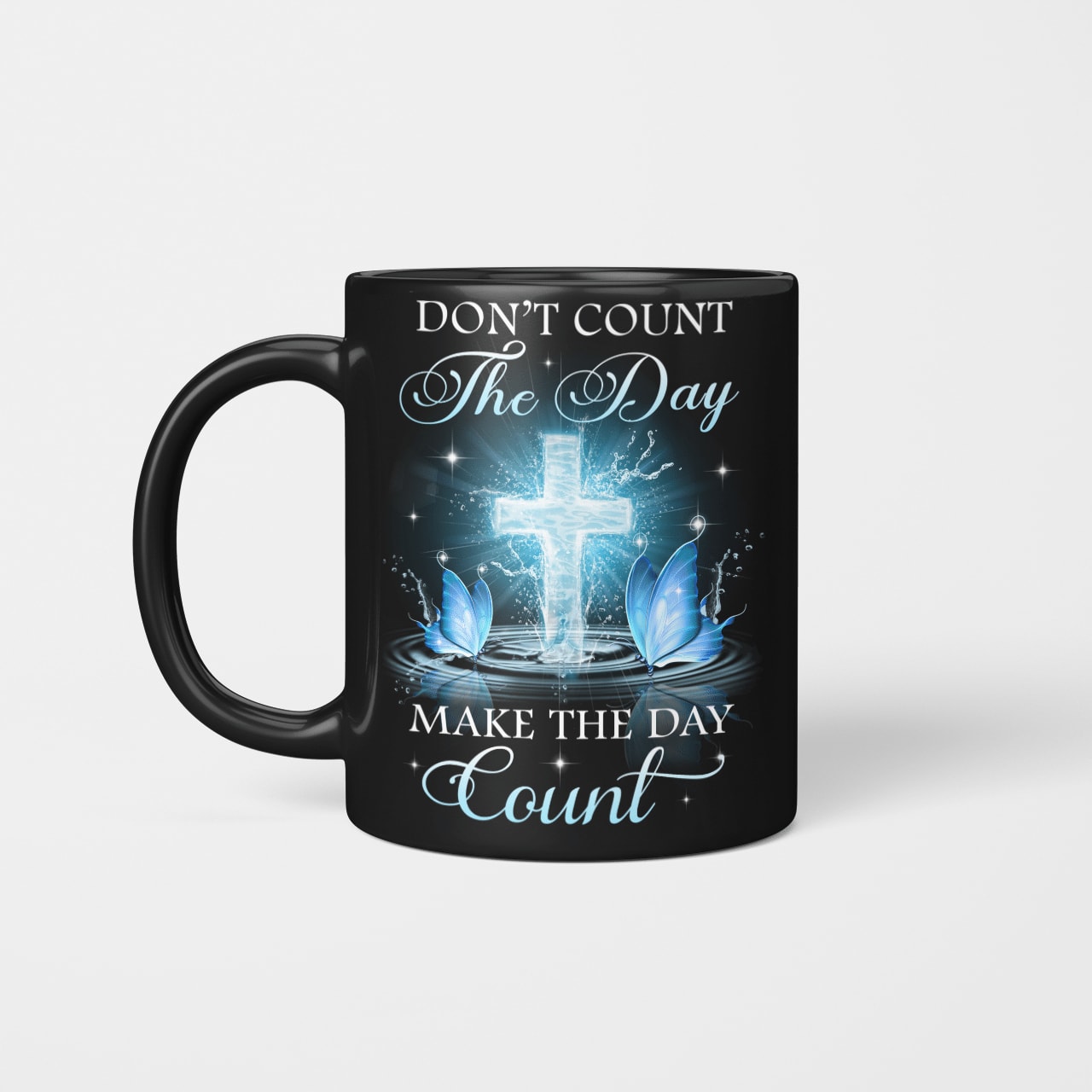 Don't Count The Day Make The Day Count, God Mug, Faith Mug, Jesus Mug, Christ Mug