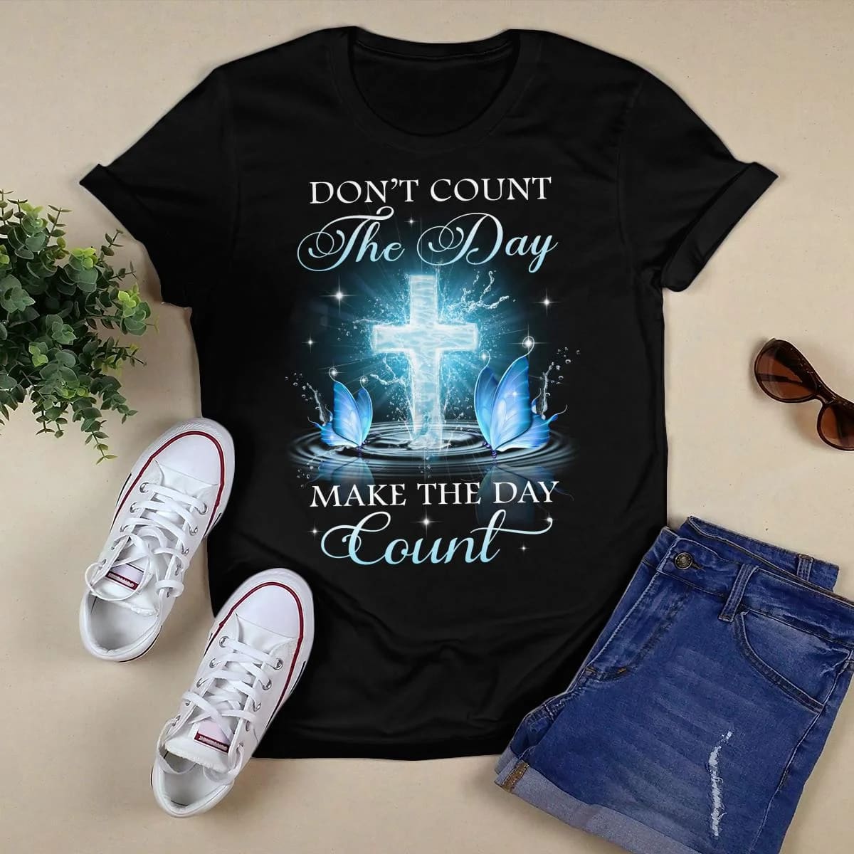 Don't Count The Day Make The Day Count God T-Shirt, Faith T-Shirt, Jesus Sweatshirt, Christ Unisex Hoodie