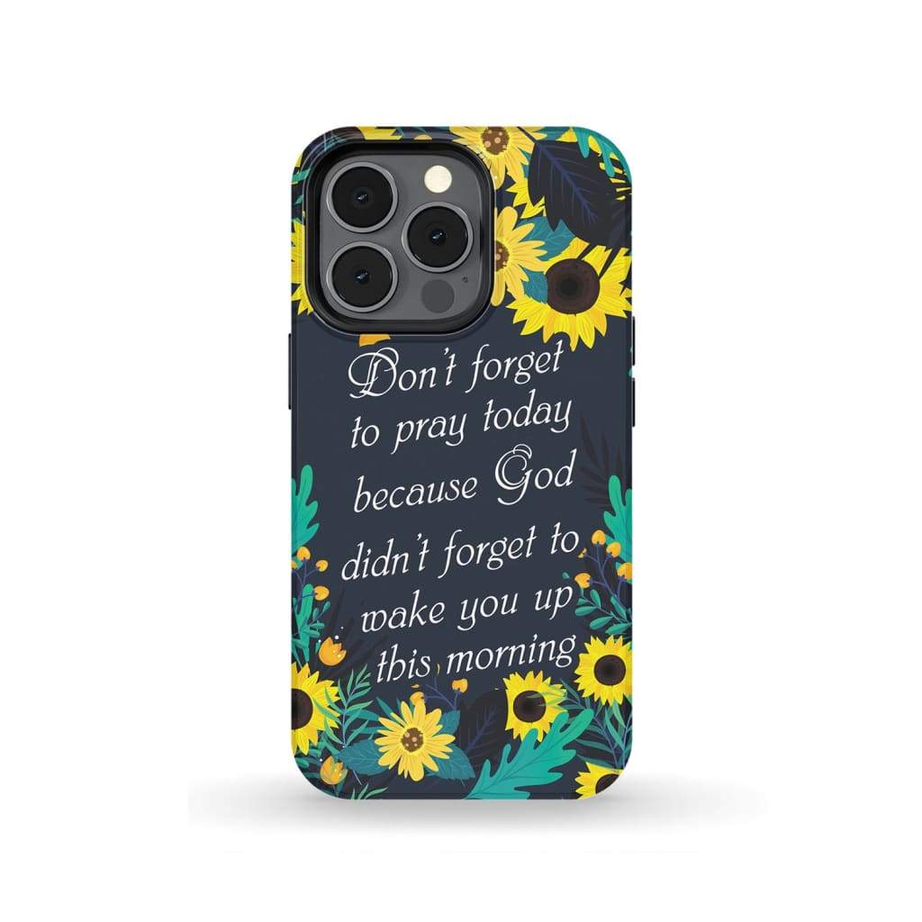Don't Forget To Pray Today Phone Case - Christian Phone Cases- Iphone Samsung Cases Christian