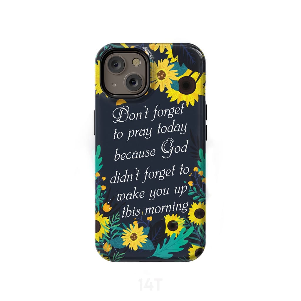 Don't Forget To Pray Today Phone Case - Christian Phone Cases- Iphone Samsung Cases Christian