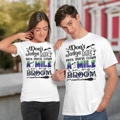 Don't Judge Me Until You've Flown A Mile On My Broom Halloween T-Shirt