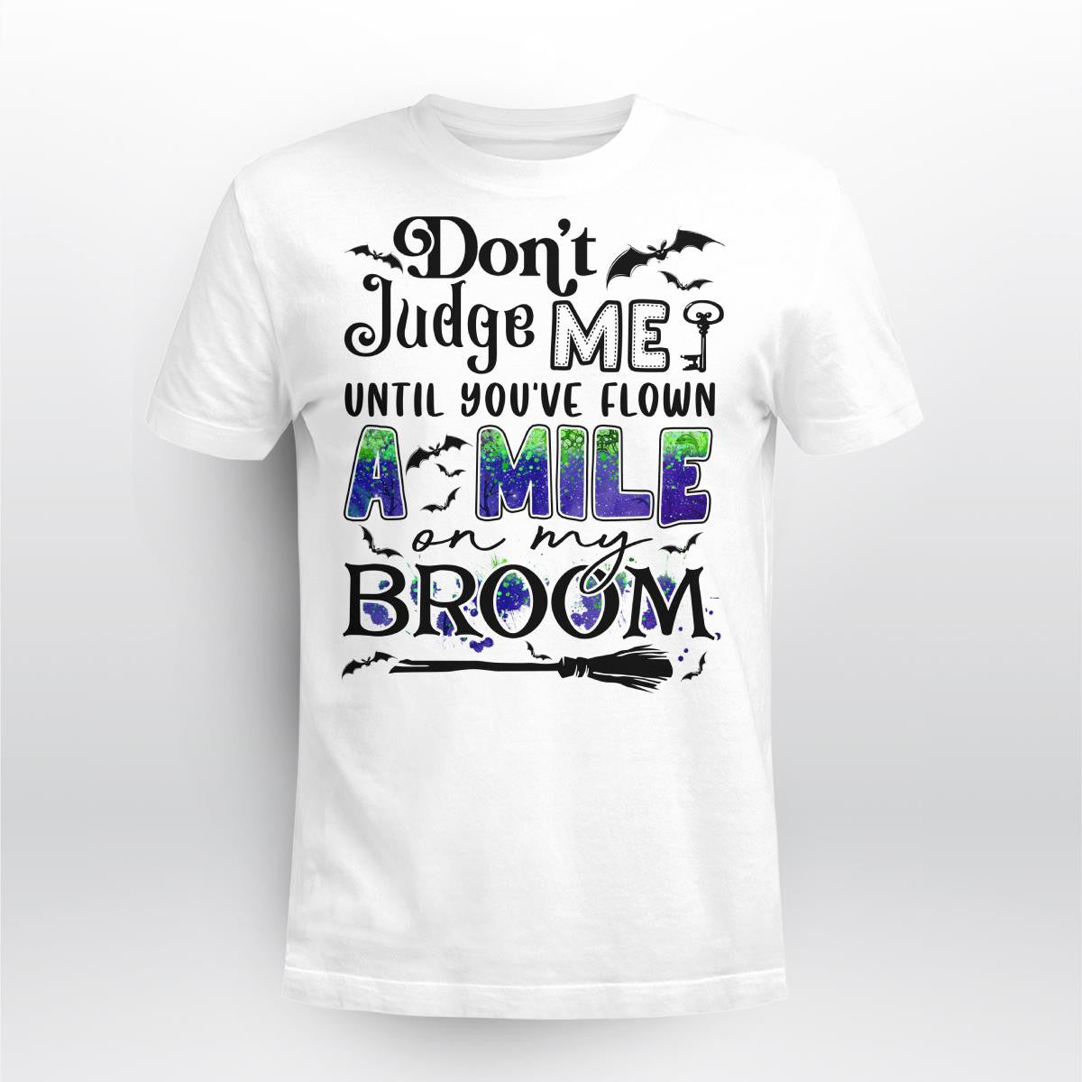 Don't Judge Me Until You've Flown A Mile On My Broom Halloween T-Shirt