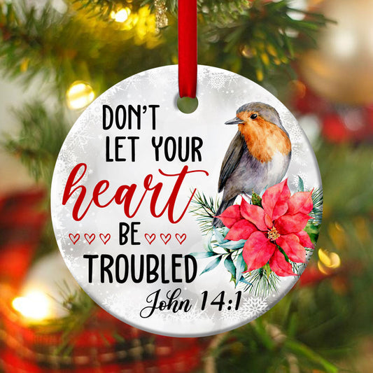 Don't Let Your Heart Be Troubled - Meaningful Ceramic Circle Ornament - Christmas Decor - Funny Ornament
