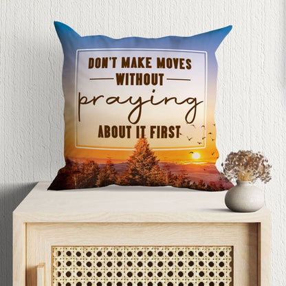 Don't Make Moves Without Praying About It First Christian Pillow