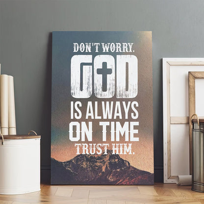 Dont Worry God Is Always On Time Wall Art Canvas Print - Religious Wall Art Canvas