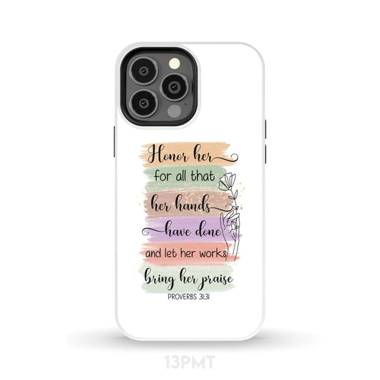 Proverbs 3131 Honor Her For All That Her Hands Have Done Phone Case - Inspirational Bible Scripture iPhone Cases