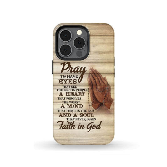 Pray To Have Eyes That See The Best In People Christian Phone Case - Inspirational Bible Scripture iPhone Cases