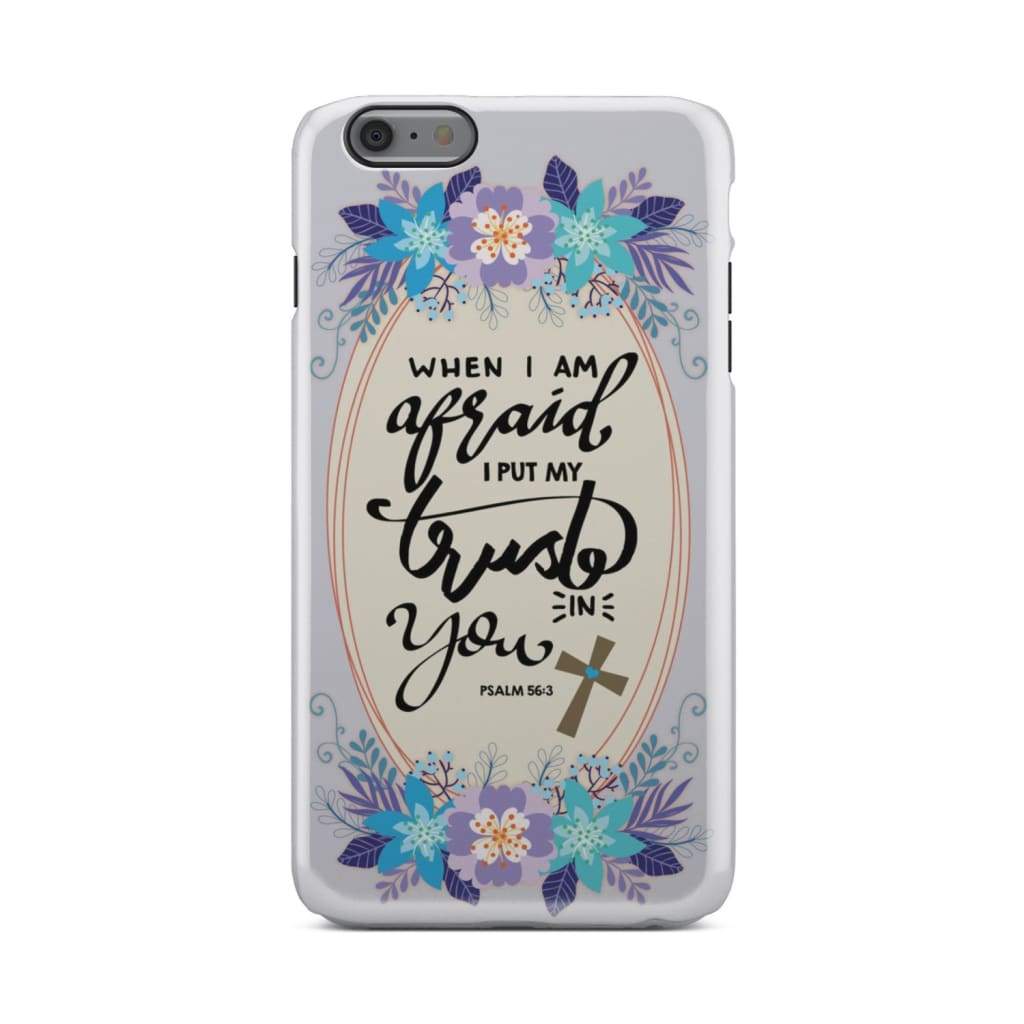 Psalm 563 When I Am Afraid I Put My Trust In You Phone Case - Inspirational Bible Scripture iPhone Cases