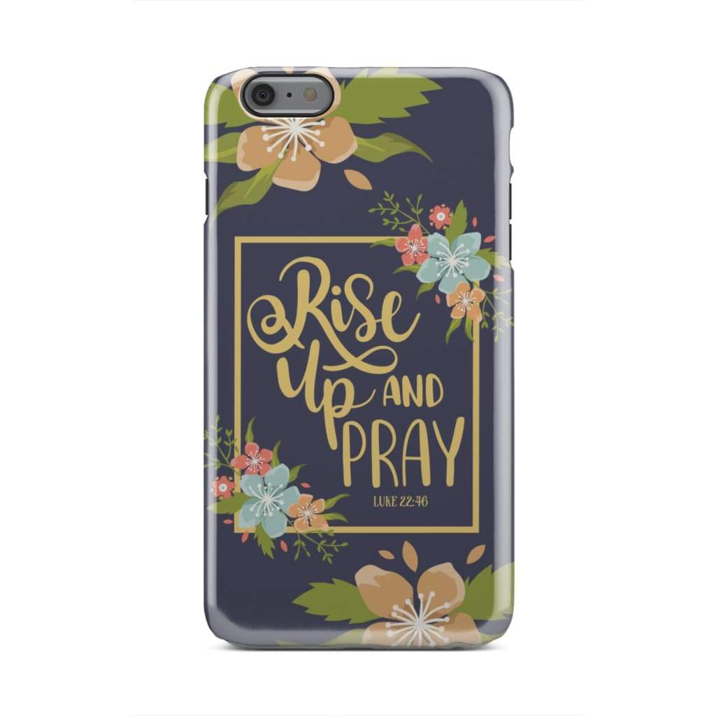 Rise Up And Pray Luke 2246, Floral Bible Verse Phone Case - Christian Phone Cases - Religious Phone Case