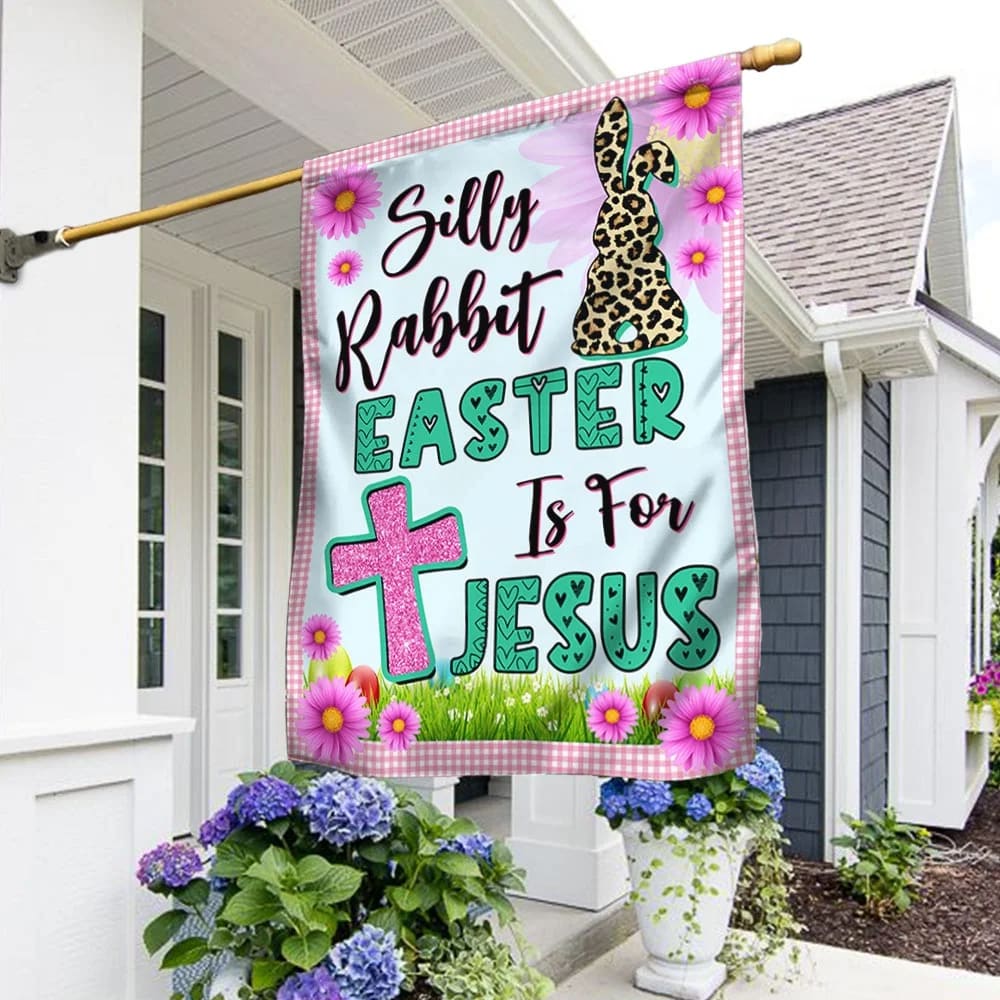 Easter Bunny House Flags - Bunny Silly Rabbit Easter Is For Jesus Easter Garden Flag - Religious Easter Flag