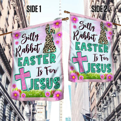 Easter Bunny House Flags - Bunny Silly Rabbit Easter Is For Jesus Easter Garden Flag - Religious Easter Flag