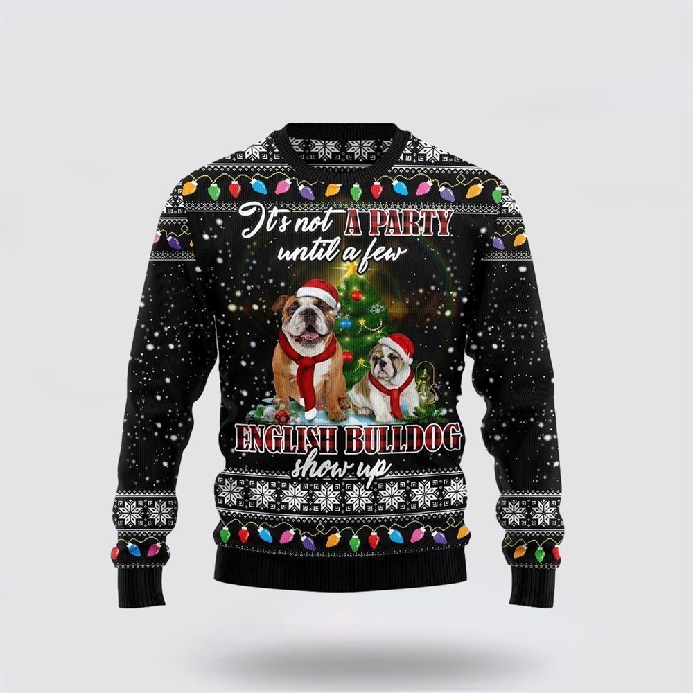 English Bulldog Show Up Ugly Christmas Sweater For Men And Women, Gift For Christmas, Best Winter Christmas Outfit