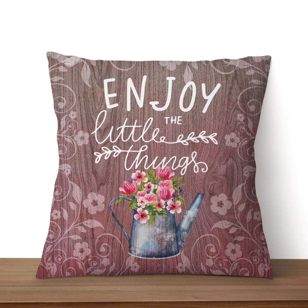Enjoy The Little Things Christian Pillow