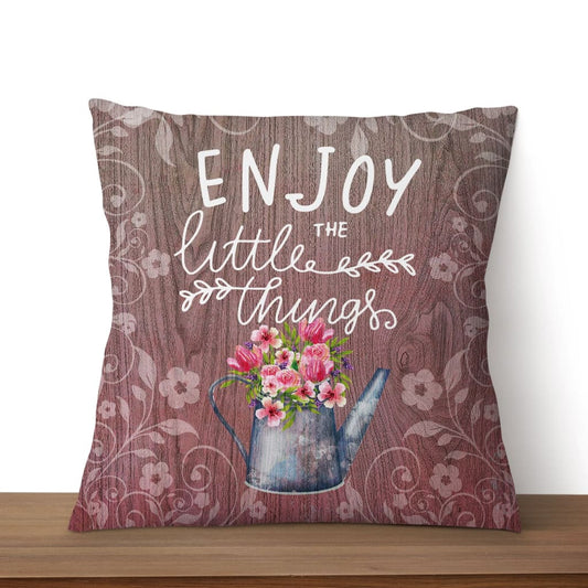 Enjoy The Little Things Christian Pillow