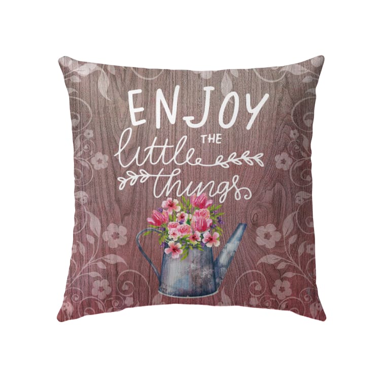 Enjoy The Little Things Christian Pillow