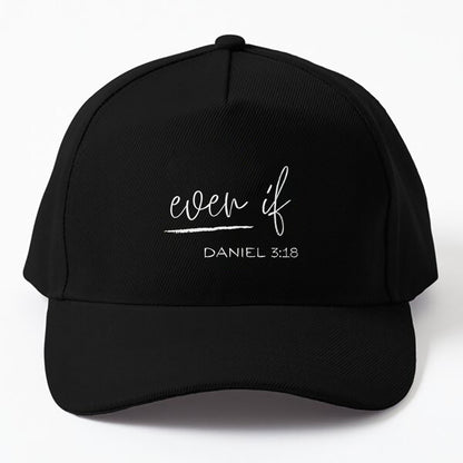 Even If Daniel 3_18 - Faith - Bible Verse - Bible Quote Cap