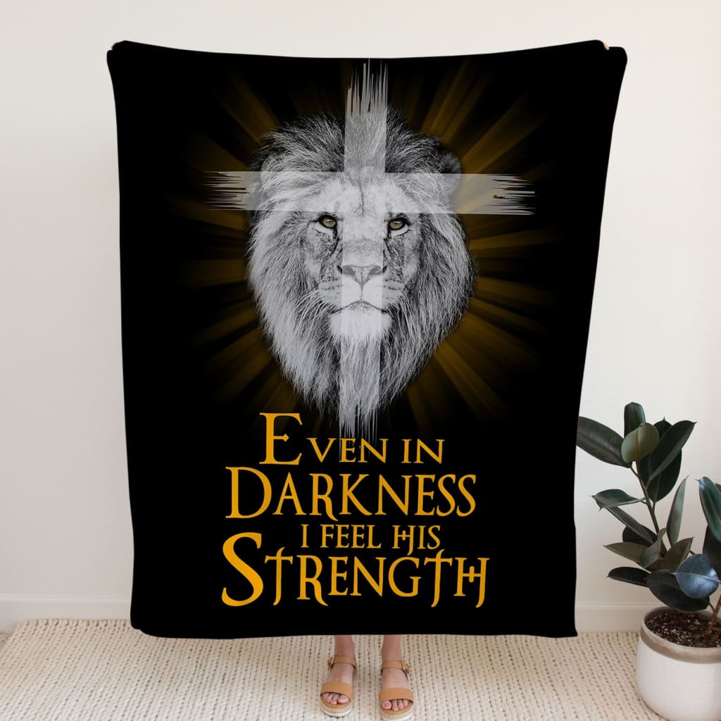 Even In Darkness I Feel His Strength Fleece Blanket - Christian Blanket - Bible Verse Blanket