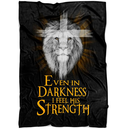 Even In Darkness I Feel His Strength Fleece Blanket - Christian Blanket - Bible Verse Blanket