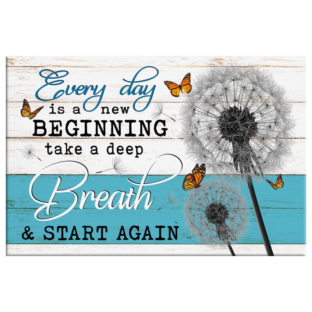Every Day Is A New Beginning Take A Deep Breath, Dandelion Butterflies, Wall Art Canvas - Religious Wall Decor