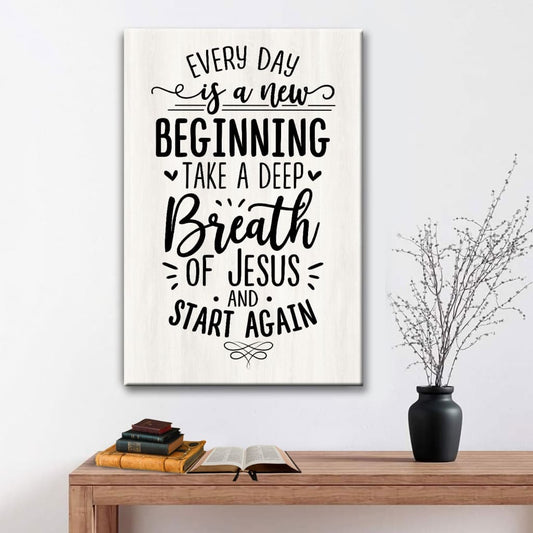 Every Day Is A New Beginning Take A Deep Breath Of Jesus Canvas Art - Bible Verse Canvas - Scripture Wall Art