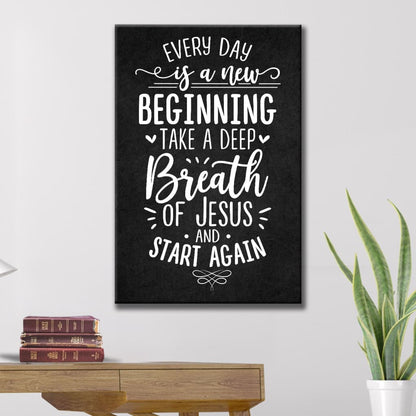 Every Day Is A New Beginning Take A Deep Breath Of Jesus Canvas Art - Bible Verse Canvas - Scripture Wall Art
