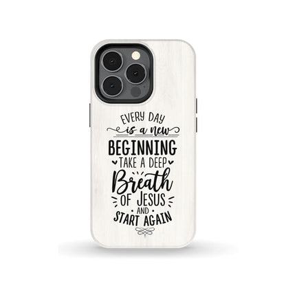 Every Day Is A New Beginning Take A Deep Breath Of Jesus Phone Case - Bible Verse Phone Cases Samsung
