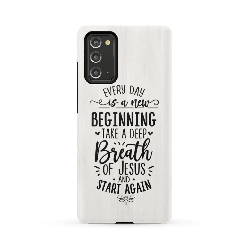 Every Day Is A New Beginning Take A Deep Breath Of Jesus Phone Case - Bible Verse Phone Cases Samsung