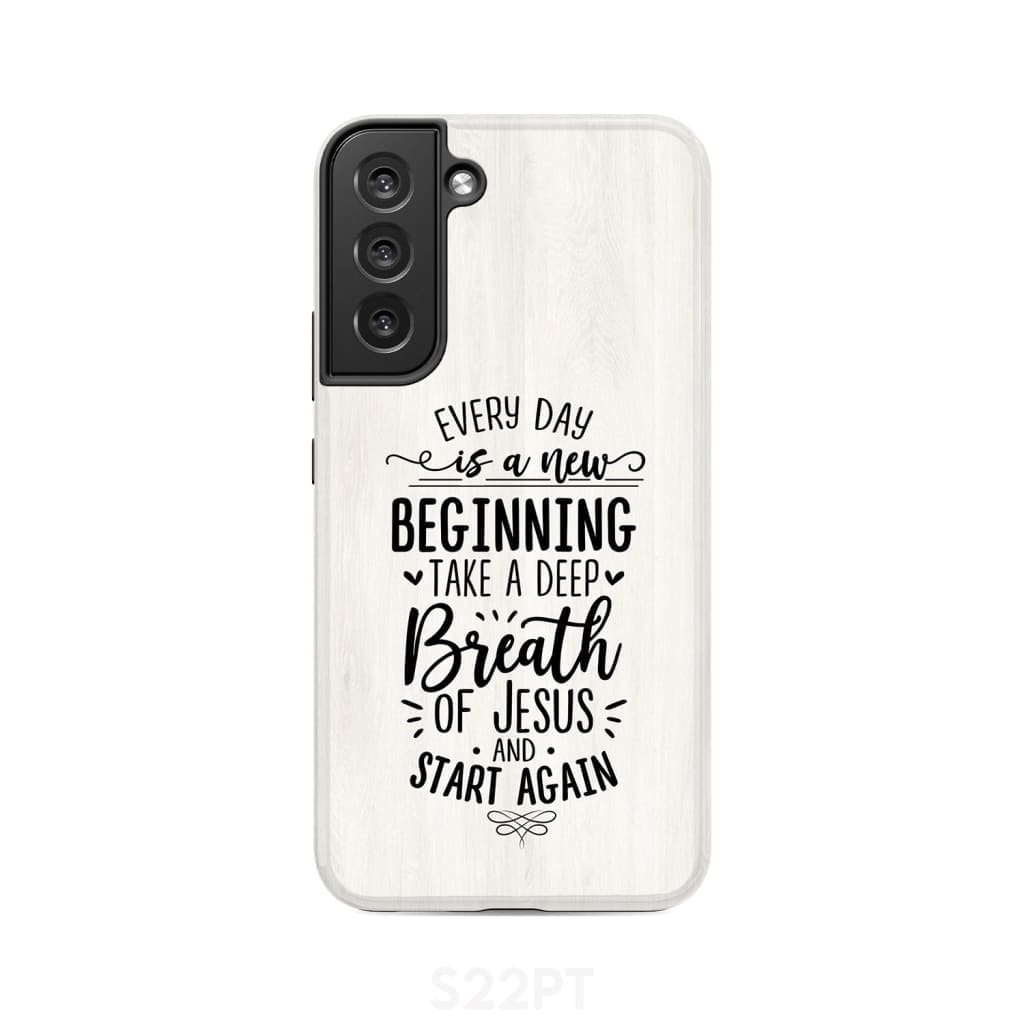 Every Day Is A New Beginning Take A Deep Breath Of Jesus Phone Case - Bible Verse Phone Cases Samsung