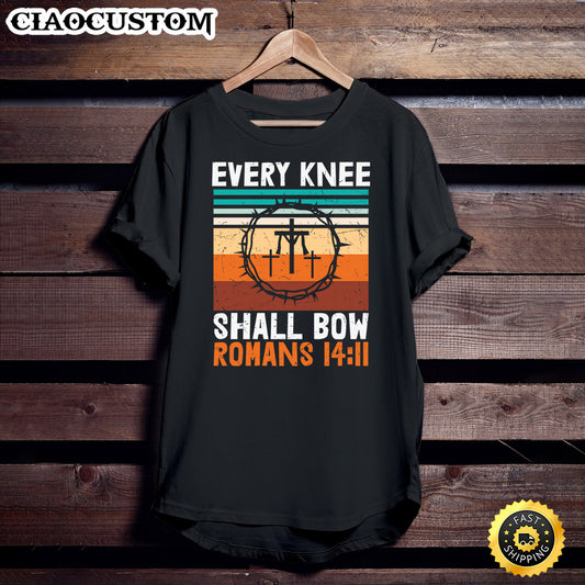 Every Knee Shall Bow Romans 14 11 Jesus King Lord Christian Unisex T Shirt - Men Women T-Shirts