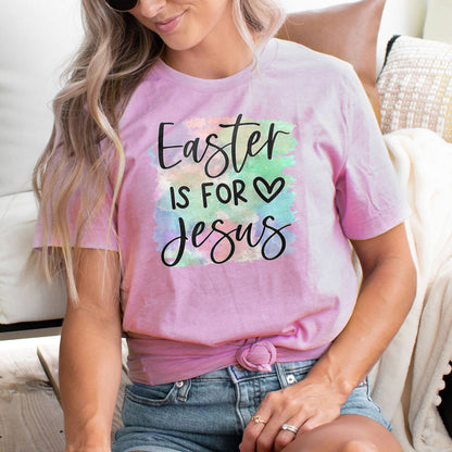 Easter Is For Jesus Rainbow Watercolor Tee Shirts For Women - Christian Easter T Shirts