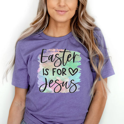 Easter Is For Jesus Rainbow Watercolor Tee Shirts For Women - Christian Easter T Shirts