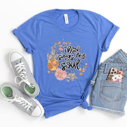 Then Sings My Soul Floral Tee Shirts For Women - Christian Shirts for Women - Religious Tee Shirts