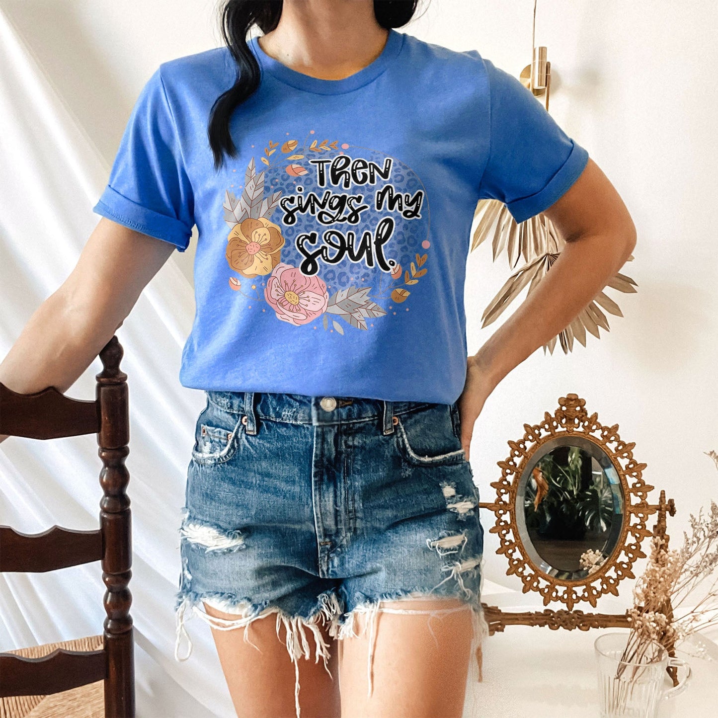 Then Sings My Soul Floral Tee Shirts For Women - Christian Shirts for Women - Religious Tee Shirts