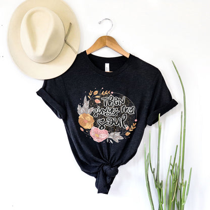 Then Sings My Soul Floral Tee Shirts For Women - Christian Shirts for Women - Religious Tee Shirts