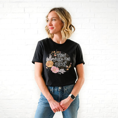 Then Sings My Soul Floral Tee Shirts For Women - Christian Shirts for Women - Religious Tee Shirts