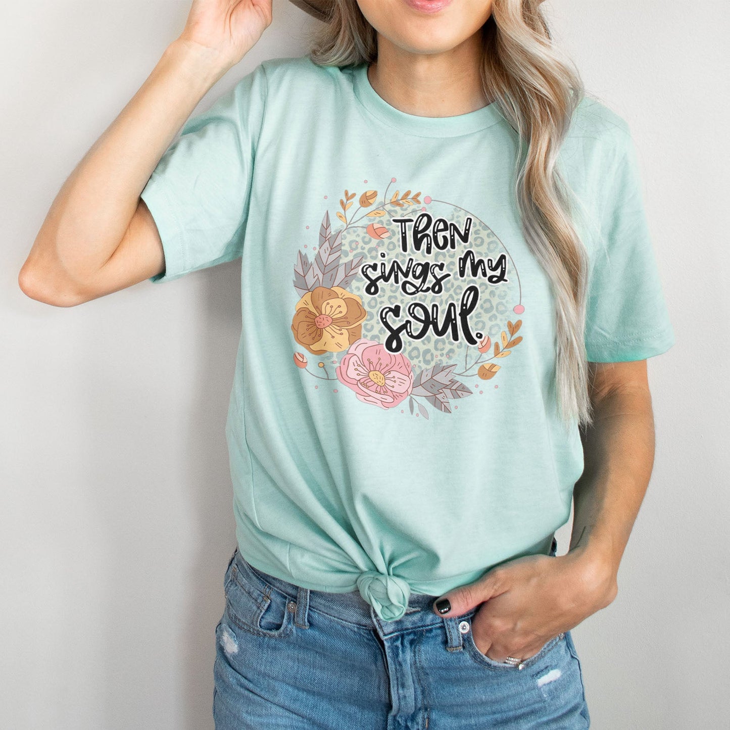 Then Sings My Soul Floral Tee Shirts For Women - Christian Shirts for Women - Religious Tee Shirts
