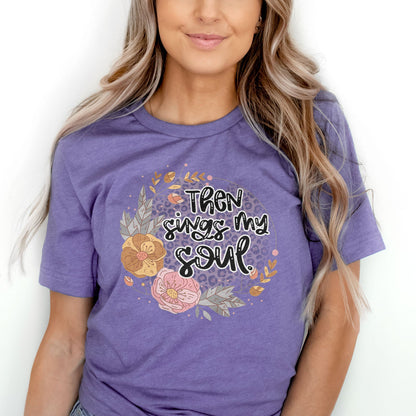 Then Sings My Soul Floral Tee Shirts For Women - Christian Shirts for Women - Religious Tee Shirts