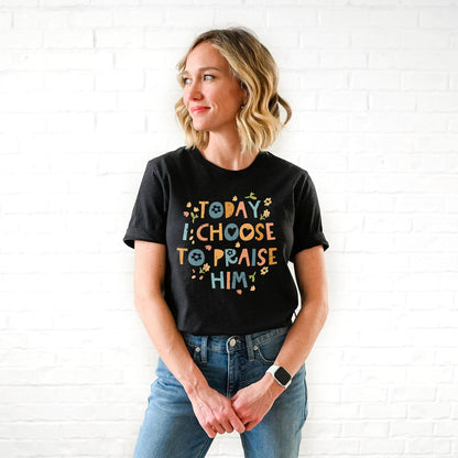 Today I Choose To Praise Him Easter Tee Shirts For Women - Christian Easter T Shirts