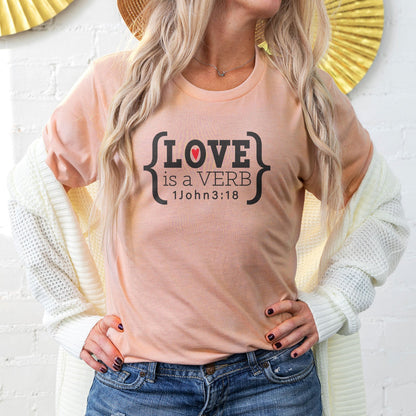 Love is a Verb John 3:18 Tee Shirts For Women - Christian Shirts for Women - Religious Tee Shirts