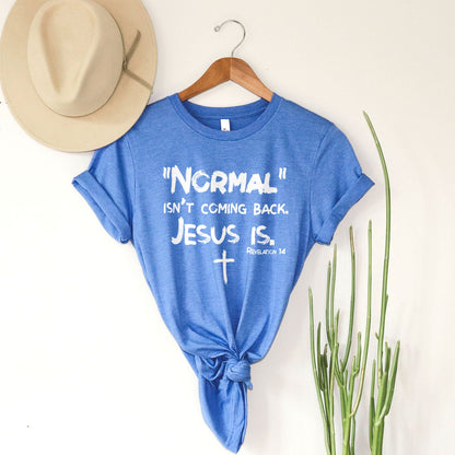 Normal Isn't Coming Back Tee Shirts For Women - Christian Shirts for Women - Religious Tee Shirts