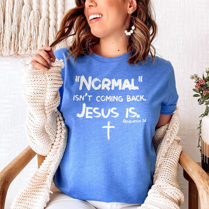Normal Isn't Coming Back Tee Shirts For Women - Christian Shirts for Women - Religious Tee Shirts