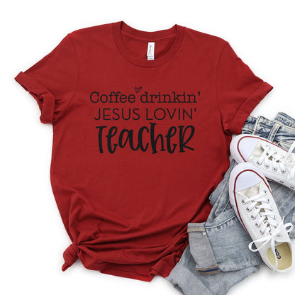 Coffee Drinkin Jesus Lovin Teacher Tee Shirts For Women - Christian Shirts for Women - Religious Tee Shirts