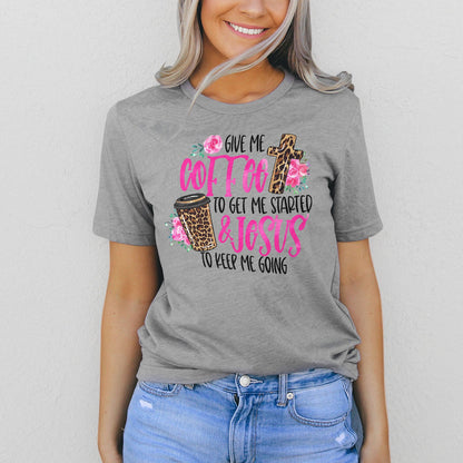 Give Me Coffee To Get Me Started and Jesus to Keep Me Going Tee Shirts For Women - Christian Shirts for Women 