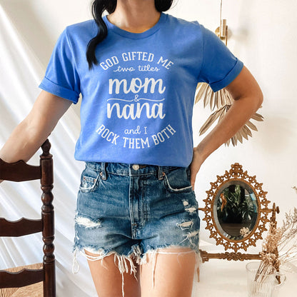 God Gifted Me Two Titles Mom And Nana And I Rock Them Both Tee Shirts For Women - Christian Shirts for Women 