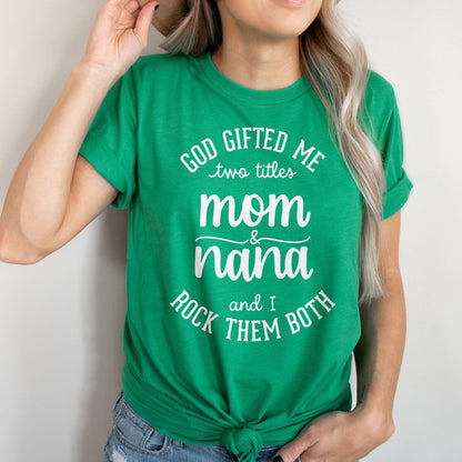 God Gifted Me Two Titles Mom And Nana And I Rock Them Both Tee Shirts For Women - Christian Shirts for Women 